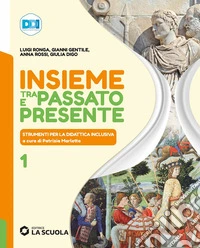 Insieme tra passato e presente. Strumenti per la didattica inclusiva. Per la Scuola media. Con e-book. Con espansione online. Vol. 1 libro