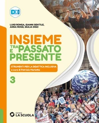 Insieme tra passato e presente. Strumenti per la didattica inclusiva. Per la Scuola media. Con e-book. Con espansione online. Vol. 3 libro