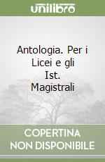 Antologia. Per i Licei e gli Ist. Magistrali libro