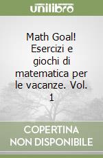 Math Goal! Esercizi e giochi di matematica per le vacanze. Vol. 1 libro