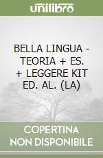 BELLA LINGUA - TEORIA + ES. + LEGGERE KIT ED. AL. (LA) libro