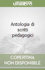 Antologia di scritti pedagogici libro