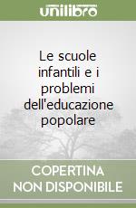 Le scuole infantili e i problemi dell'educazione popolare libro