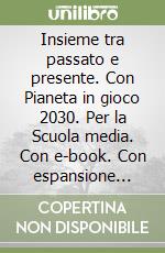 Insieme tra passato e presente. Con Pianeta in gioco 2030. Per la Scuola media. Con e-book. Con espansione online. Vol. 1 libro