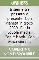 Insieme tra passato e presente. Con Pianeta in gioco 2030. Per la Scuola media. Con e-book. Con espansione online. Vol. 2 libro