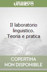 Il laboratorio linguistico. Teoria e pratica libro