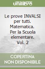 Le prove INVALSI per tutti. Matematica. Per la Scuola elementare. Vol. 2 libro