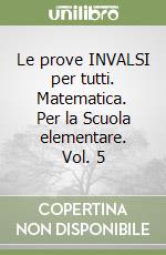 Le prove INVALSI per tutti. Matematica. Per la Scuola elementare. Vol. 5, Del Vecchio Roberta e Filomena Ricci