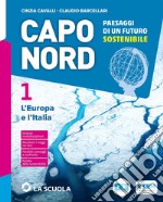 Capo Nord. Paesaggi di un futuro sostenibile. Con Atlante, Le Regioni d'Italia. Per la Scuola media. Con e-book. Con espansione online. Vol. 1: L' Europa e l'Italia libro