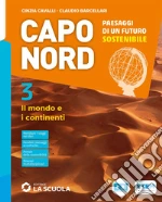 Capo Nord. Paesaggi di un futuro sostenibile. Con Atlante. Per la Scuola media. Con e-book. Con espansione online. Vol. 3: Il mondo e i continenti libro