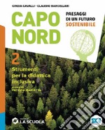 Capo Nord. Paesaggi di un futuro sostenibile. Strumenti per la didattica inclusiva. Per la Scuola media. Vol. 2 libro