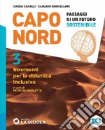 Capo Nord. Paesaggi di un futuro sostenibile. Strumenti per la didattica inclusiva. Per la Scuola media. Vol. 3 libro