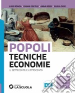 Popoli tecniche economie. Per il triennio delle Scuole superiori. Con e-book. Con espansione online. Vol. 2: Il Settecento e l'Ottocento libro