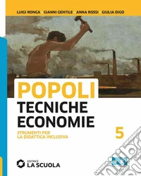 Popoli tecniche economie. Strumenti per la didattica didattica inclusiva. Per le Scuole superiori. Con e-book. Con espansione online. Vol. 5 libro