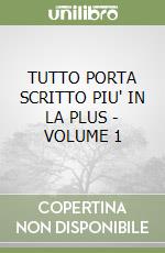 TUTTO PORTA SCRITTO PIU' IN LA PLUS - VOLUME 1 libro