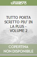 TUTTO PORTA SCRITTO PIU' IN LA PLUS - VOLUME 2 libro