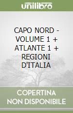 CAPO NORD - VOLUME 1 + ATLANTE 1 + REGIONI D'ITALIA libro