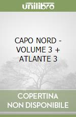 CAPO NORD - VOLUME 3 + ATLANTE 3 libro