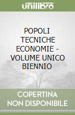 POPOLI TECNICHE ECONOMIE - VOLUME UNICO BIENNIO libro