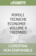 POPOLI TECNICHE ECONOMIE - VOLUME 4 TRIENNIO libro