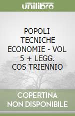 POPOLI TECNICHE ECONOMIE - VOL 5 + LEGG. COS TRIENNIO libro