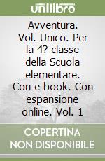 Avventura. Vol. Unico. Per la 4? classe della Scuola elementare. Con e-book. Con espansione online. Vol. 1 libro