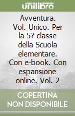 Avventura. Vol. Unico. Per la 5? classe della Scuola elementare. Con e-book. Con espansione online. Vol. 2 libro