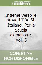 Insieme verso le prove INVALSI. Italiano. Per la Scuola elementare. Vol. 5 libro