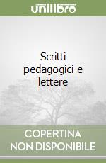 Scritti pedagogici e lettere libro