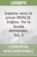 Insieme verso le prove INVALSI. Inglese. Per la Scuola elementare. Vol. 5 libro