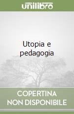 Utopia e pedagogia libro