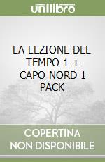 LA LEZIONE DEL TEMPO 1 + CAPO NORD 1 PACK libro