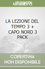 LA LEZIONE DEL TEMPO 3 + CAPO NORD 3 PACK libro