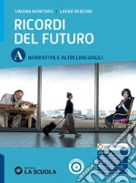 Ricordi del futuro. Con Laboratorio di scrittura. Per le Scuole superiori. Con e-book. Con espansione online. Vol. A: Narrativa e altri linguaggi libro usato