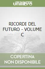 RICORDI DEL FUTURO - VOLUME C