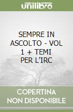 SEMPRE IN ASCOLTO - VOL 1 + TEMI PER L'IRC libro