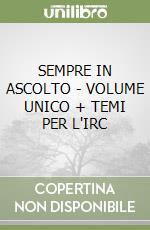 SEMPRE IN ASCOLTO - VOLUME UNICO + TEMI PER L'IRC libro