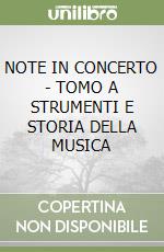 NOTE IN CONCERTO - TOMO A STRUMENTI E STORIA DELLA MUSICA libro