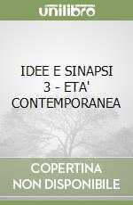 IDEE E SINAPSI 3 - ETA' CONTEMPORANEA libro