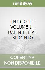 INTRECCI - VOLUME 1 - DAL MILLE AL SEICENTO libro