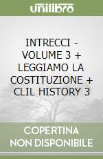 INTRECCI - VOLUME 3 + LEGGIAMO LA COSTITUZIONE + CLIL HISTORY 3 libro