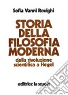 Storia della filosofia moderna. Dalla rivoluzione scientifica a Hegel libro