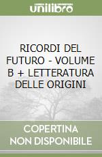 RICORDI DEL FUTURO - VOLUME B + LETTERATURA DELLE ORIGINI libro