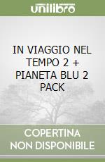 IN VIAGGIO NEL TEMPO 2 + PIANETA BLU 2 PACK libro