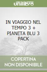 IN VIAGGIO NEL TEMPO 3 + PIANETA BLU 3 PACK libro