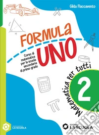 Formula uno. Corso di matematica per la scuola secondaria di primo grado. Matematica per tutti. Per la Scuola media. Con e-book. Vol. 2 libro