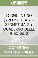 FORMULA UNO (ARITMETICA 2 + GEOMETRIA 2 + QUADERNO DELLE RISORSE 2 libro