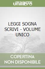 LEGGI SOGNA SCRIVI - VOLUME UNICO libro