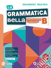 GRAMMATICA BELLA (LA) - VOL. B COMUNICAZIONE E SCRITTURA