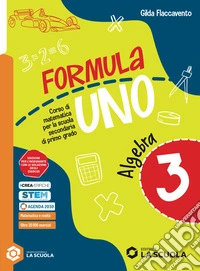 Formula Uno. Con Quaderno delle risorse. Per la Scuola media. Con e-book. Con espansione online. Vol. 3: Algebra. Geometria libro